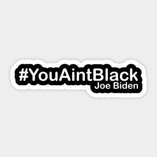 You Aint Black Sticker